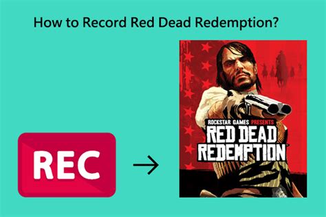 Record Red Dead Redemption: Detailed Instructions for You.